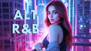 ALT R&B Playlist &ndash; Rainy Midnight Drive | Neon City Night Vibes