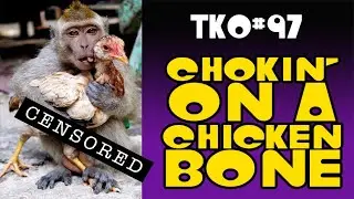 TKO #97 - CHOKIN' ON A CHICKEN BONE