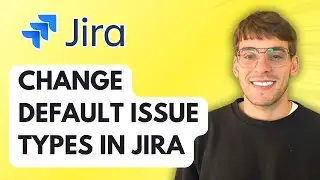 How to Change Default Issue Types in Jira [2026 Full Guide]