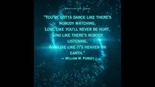 You've gotta dance like there's nobody watching - William W. Purkey  #quotes
