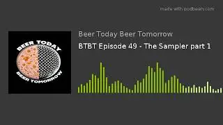 BTBT Episode 49 - The Sampler part 1