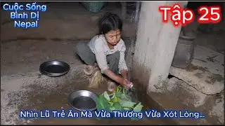 Thúy Hoa Tập 25 - Cuộc Sống Bình Dị Nepal : Nhìn Lũ Trẻ Ăn Mà Vừa Thương Vừa Xót Lòng…