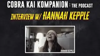 Cobra Kai Kompanion: The Podcast - Interview w/ Hannah Kepple