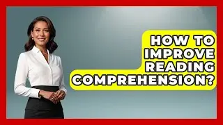 How To Improve Reading Comprehension? - High School Toolkit