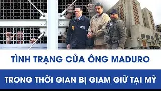 Tiết lộ tình trạng hiện tại của Tổng thống Venezuela trong thời gian bị giam giữ tại Mỹ