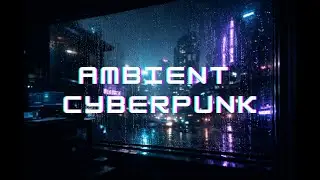 Ambient Cyberpunk Music for Studying, Reading, Concentration and Work