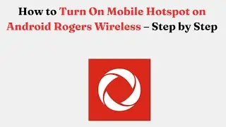Как включить мобильную точку доступа на Android Rogers Wireless &mdash; пошагово