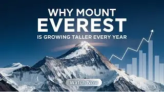 Mount Everest is Growing: New Discoveries About the World's Tallest Peak