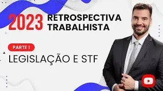 Retrospectiva trabalhista 2023 (parte 1: legislação e decisões do STF)