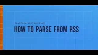 Wordpress News-Parser Plugin v2.0.0.  HOW TO PARSE FROM RSS