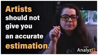 Artists should not give you an accurate Estimation