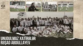 Unudulmaz xatirələr – Rəşad Abdullayev