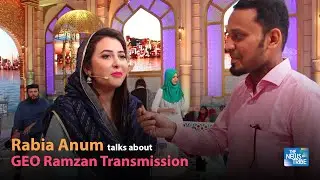 Rabia Anum talks to The News Tribe about Geo Ramzan Transmission