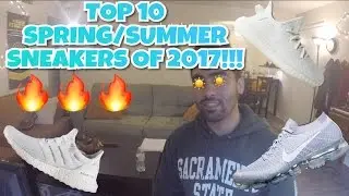 TOP 10 SPRING AND SUMMER SNEAKERS OF 2017!!!