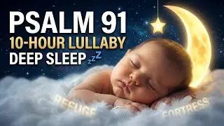 Baby Sleep Christian Lullabies 10 Hours 💫 Psalm 91 Shelter Lullabies | Deep Sleep