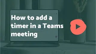 How to add a timer in a Teams meeting