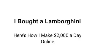 I Bought a Lamborghini - Heres How I Make 2,000 a Day Online