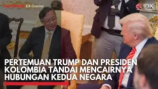 Pertemuan Trump dan Presiden Kolombia Tandai Mencairnya Hubungan Kedua Negara | MARKET HIGHLIGHT