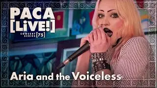 Aria and the Voiceless &bull; PACA [LiVE!] Concert Series [75]