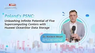#OceanStorTalks-Poland's PSNC: Unleash Infinite Potential of Research Data with Huawei Data Storage