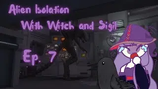 Alien Isolation with Witch and Sigil Ep. 7:  Finally Defeating the Alien & Androids Gone Rogue