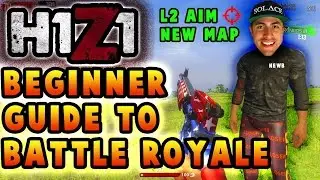 H1Z1 Beginners Guide (NEW MAP) - Battle Royale - Part 1