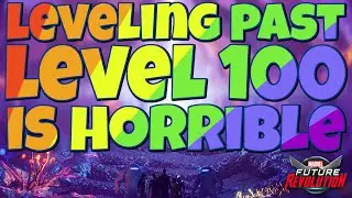LEVELING PAST 100 IS HORRIBLE | MARVEL FUTURE REVOLUTION