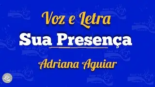 Sua Presen&ccedil;a - Adriana Aguiar (Letra)