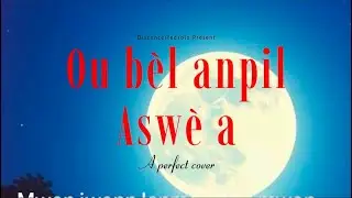 Ou bèl anpil aswè a Perfect creole cover New Official video