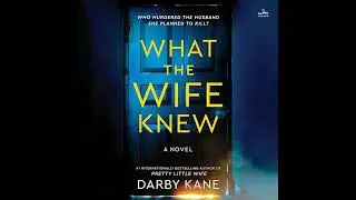 What the Wife Knew: A Novel Audiobook by Darby Kane