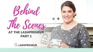 Lessons of a Lashpreneur Episode 64: Behind The Scenes at The Lashpreneur Part 1