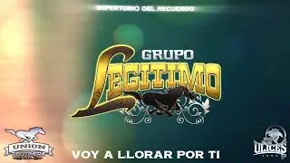 Grupo Legitimo | Voy A Llorar Por Ti ♪ [Repertorio Del Recuerdo]