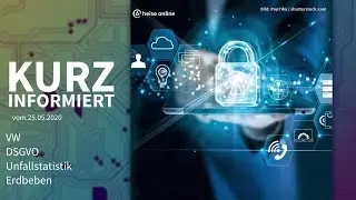 VW, DSGVO, Unfallstatistik, Erdbeben | Kurz informiert vom 25.05.2020