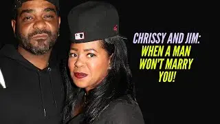 Chrissy and Jim Jones: When A Man Won't Marry You! #NoMarriage #NoBenefits