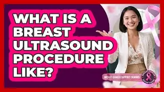 What Is a Breast Ultrasound Procedure Like?