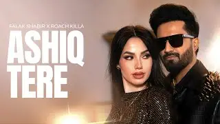 Ashiq Tere - Falak Shabbir x Roach Killa  HD Official Video
