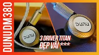 TAI NGHE CÓ 1 TRIỆU 3 QUÁ NGON!!! 3 DRIVER TITAN, ĐẸP TÍT MẮT..... DUNU DM-380