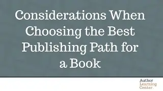 Considerations When Choosing the Best Publishing Path for a Book