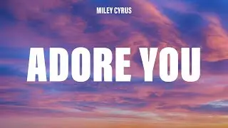 Miley Cyrus - Adore You (Lyrics)