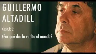 GUILLERMO ALTADILL -  &iquest;POR QU&Eacute; DAR LA VUELTA AL MUNDO?  | Cap 2/3