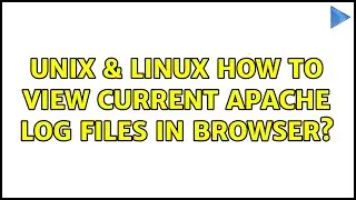 Unix & Linux: How to view current Apache log files in browser? (3 Solutions!!)