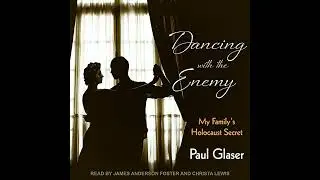 Dancing with the Enemy: My Family's Holocaust Secret by Paul Glaser | Full Audiobook