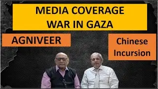 Media coverage | Gaza conflict | Benefits to Agniveer | Chinese incursion | Ajai Shukla #part 4