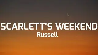 Russell- Scarlett's weekend ( lyrics )