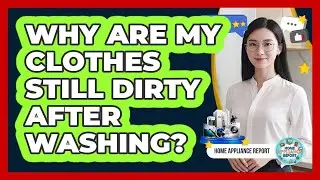 Why Are My Clothes Still Dirty After Washing? - Home Appliance Report