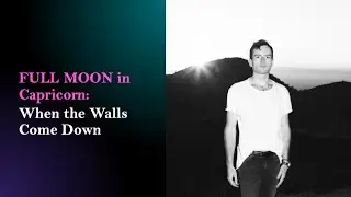 Capricorn Full Moon July 2022 &ndash; When the Walls Come Down