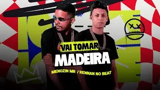 VAI TOMA MADEIRA - MENOZIN MR, RENNAN NO BEAT