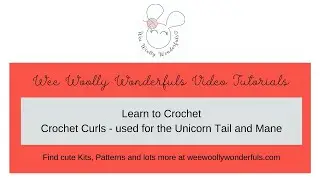 Learn to Crochet with Wee Woolly Wonderfuls - Unicorn Mane and Tail Curls