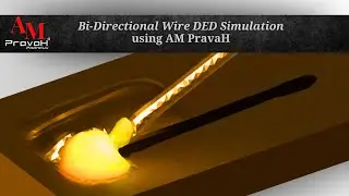 High Fidelity Wire DED Simulation using AM PravaH Additive Manufacturing Simulation Software