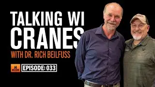 Ep. 33 Talking Wisconsin Cranes with Dr. Rich Beilfuss of the International Crane Foundation